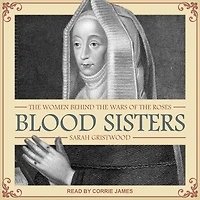 Blood Sisters Lib/E: the Women Behind Wars of Roses