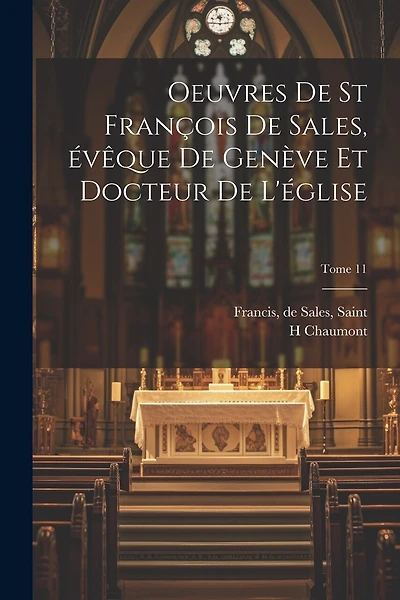 Oeuvres de st François de Sales, évêque de Genève et docteur de l'église; Tome 11