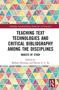 Teaching Text Technologies and Critical Bibliography Among the Disciplines: Objects of Study