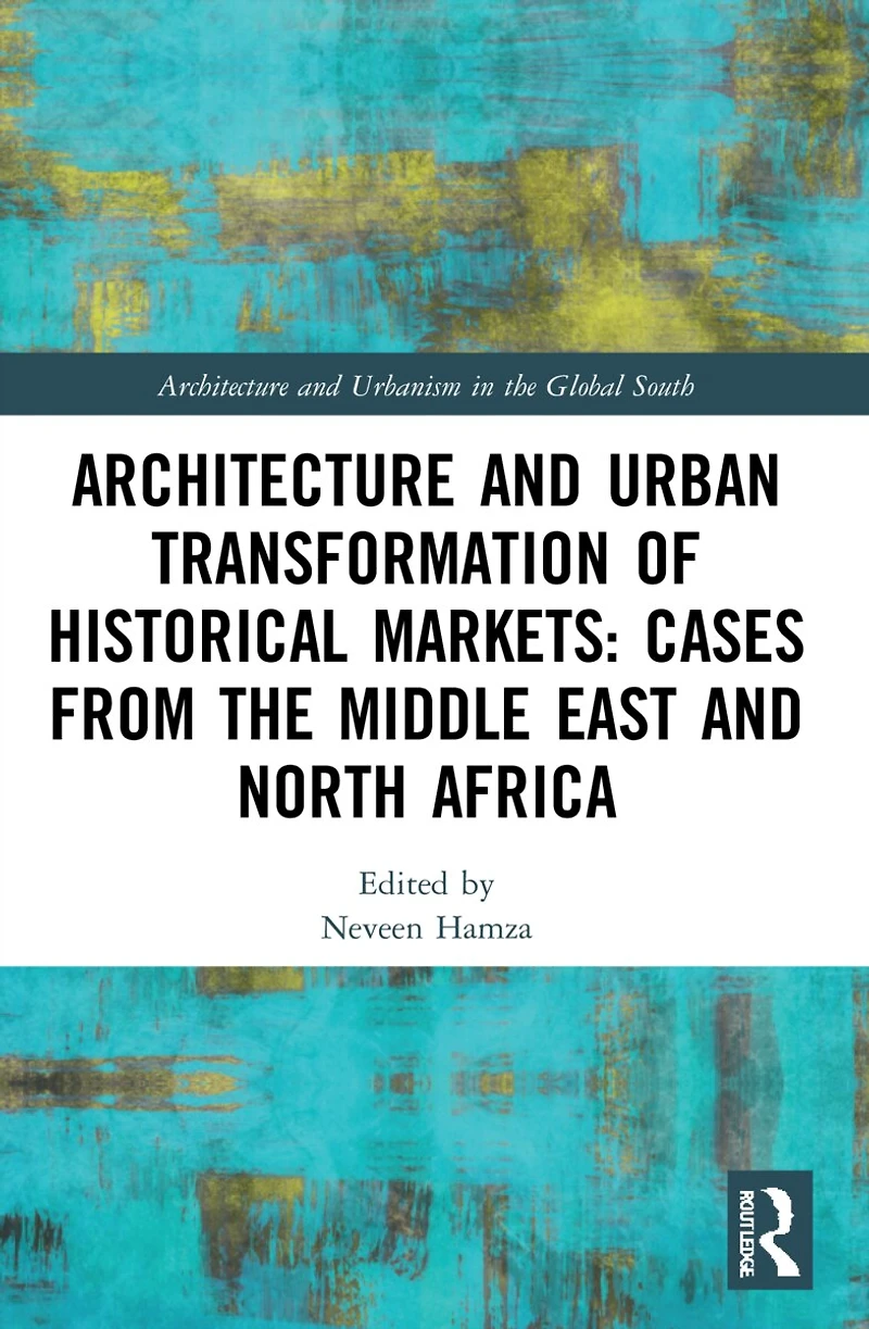 Architecture and Urban Transformation of Historical Markets: Cases from the Middle East North Africa