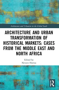 Architecture and Urban Transformation of Historical Markets: Cases from the Middle East North Africa