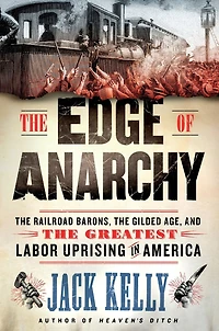 The Edge of Anarchy: The Railroad Barons, the Gilded Age, and the Greatest Labor Uprising in America