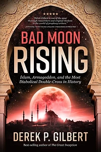 Bad Moon Rising: Islam, Armageddon, and the Most Diabolical Double-Cross in History
