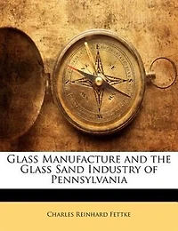 Glass Manufacture and the Sand Industry of Pennsylvania