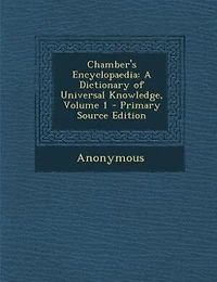 Chamber's Encyclopaedia: A Dictionary of Universal Knowledge; Volume 1