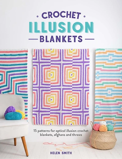 Crochet Illusion Blankets: 15 patterns for optical illusion crochet blankets, afghans and throws