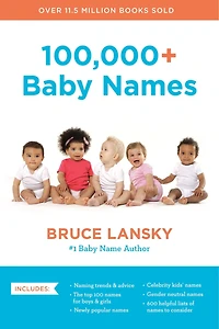 100,000+ Baby Names: The Most Helpful, Complete, and Up-to-Date Name Book