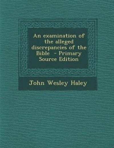 An examination of the alleged discrepancies of the Bible  - Primary Source Edition