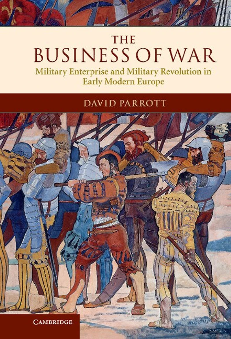 The Business of War: Military Enterprise and Revolution Early Modern Europe