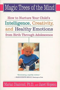 Magic Trees of the Mind: How to Nurture Your Child's Intelligence, Creativity, and Healthy Emotions from Birth Through Adolescence