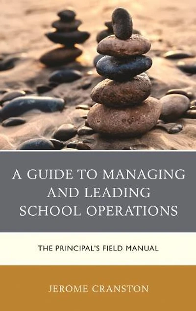 A Guide to Managing and Leading School Operations: The Principal's Field Manual