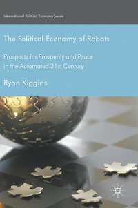 the Political Economy of Robots: Prospects for Prosperity and Peace Automated 21st Century