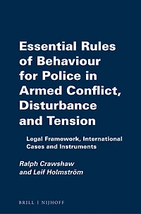 Essential Rules of Behaviour for Police in Armed Conflict, Disturbance and Tension: Legal Framework, International Cases and Instruments