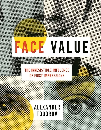 Face Value: The Irresistible Influence of First Impressions