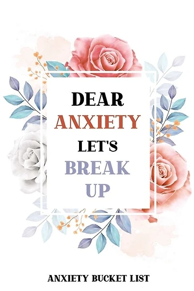 Dear Anxiety Let's Break Up Anxiety Bucket List: Dreams Bucket List for Anxiety and Mood Trackers With Anxiety Symptom Book, Stress Relief Gifts, Thoughtful Gifts for Someone With Anxiety