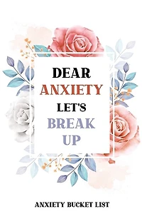 Dear Anxiety Let's Break Up Anxiety Bucket List: Dreams Bucket List for Anxiety and Mood Trackers With Anxiety Symptom Book, Stress Relief Gifts, Thoughtful Gifts for Someone With Anxiety
