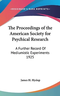 The Proceedings of the American Society for Psychical Research: A Further Record Of Mediumistic Experiments 1925
