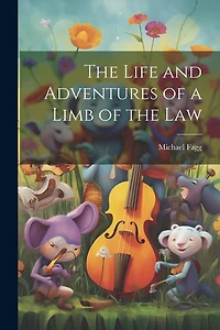 The Life and Adventures of a Limb of the Law