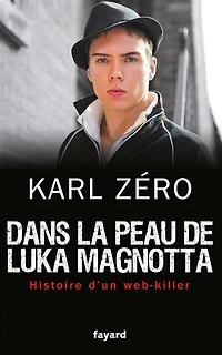 Dans la peau de Luka Magnotta: histoire d'un Web-killer
