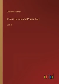 Prairie Farms and Prairie Folk: Vol. II