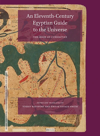 An Eleventh-Century Egyptian Guide to the Universe: The Book of Curiosities, Edited with an Annotated Translation