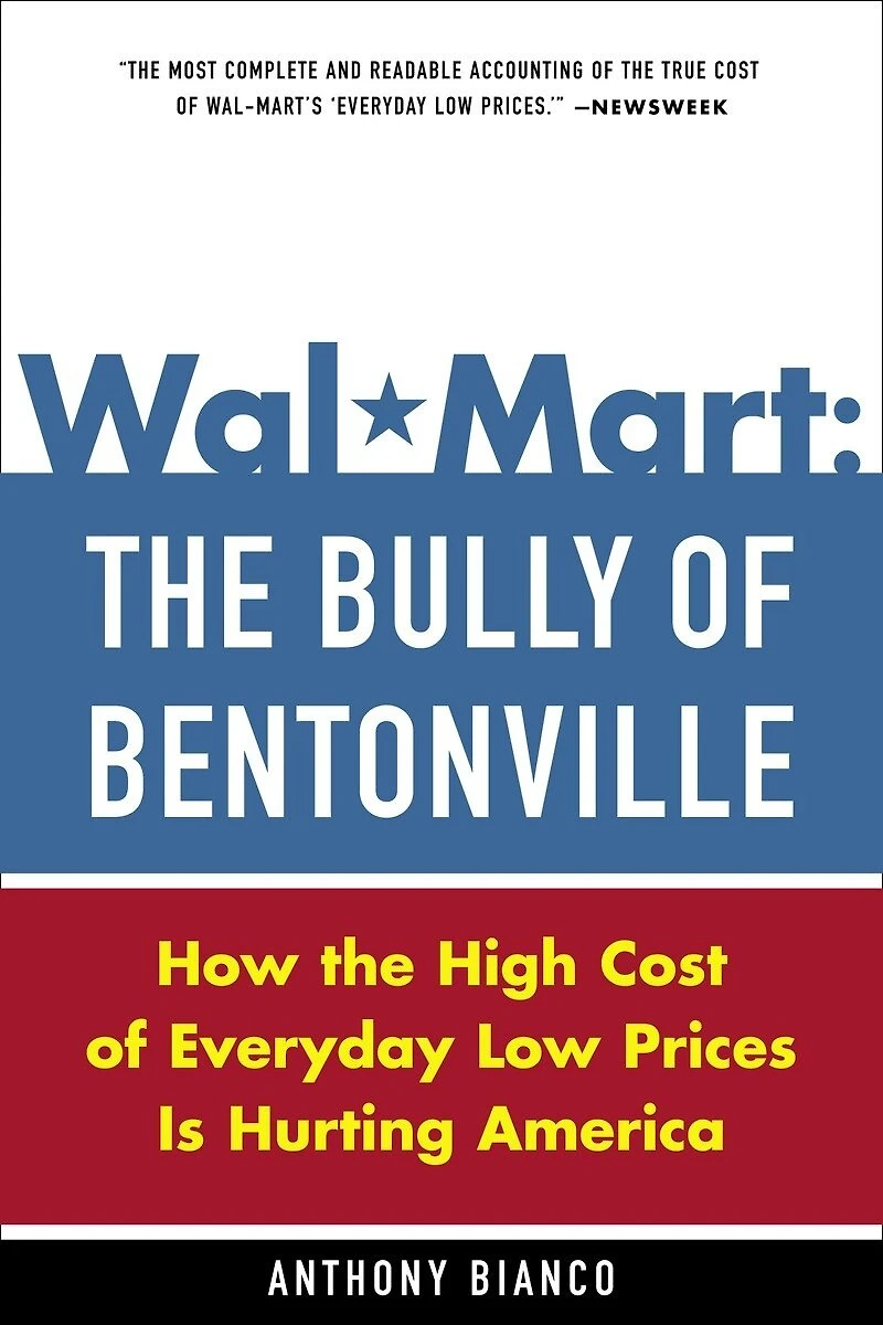 Wal-Mart: the Bully of Bentonville: How High Cost Everyday Low Prices is Hurting America