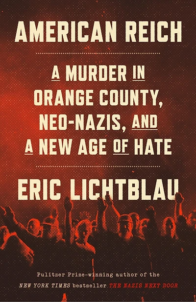 American Reich: a Murder Orange County, Neo-Nazis, and New Age of Hate