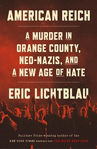 American Reich: a Murder Orange County, Neo-Nazis, and New Age of Hate