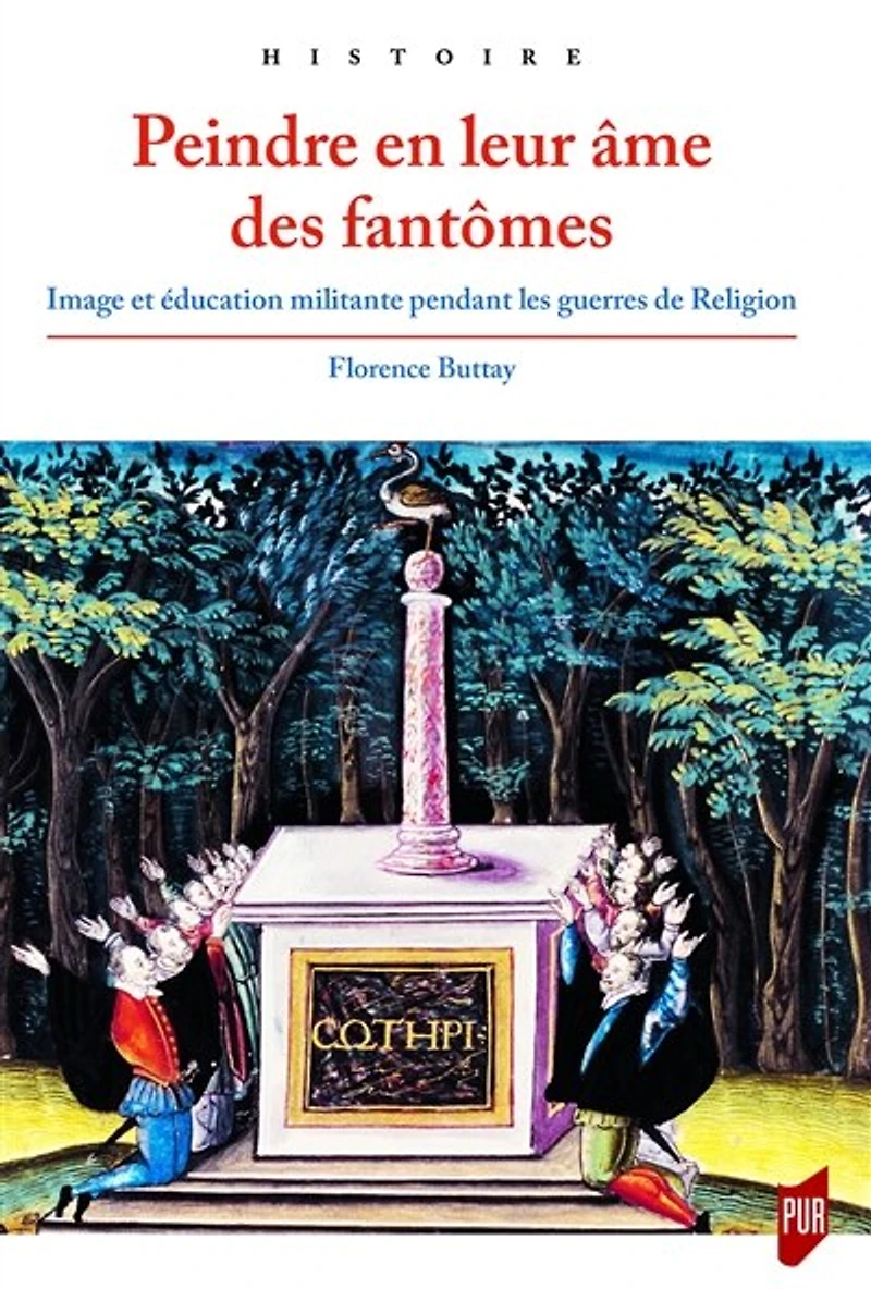Peindre en leur âme des fantômes: image et éducation militante pendant les guerres de Religion