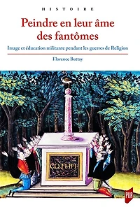 Peindre en leur âme des fantômes: image et éducation militante pendant les guerres de Religion