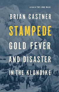 Stampede: Gold Fever And Disaster The Klondike