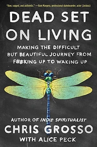 Dead Set on Living: Making the Difficult but Beautiful Journey from F#*king Up to Waking