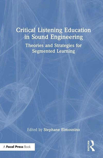 Critical Listening Education Sound Engineering: Theories and Strategies for Segmented Learning