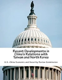 Recent Developments in China's Relations with Taiwan and North Korea