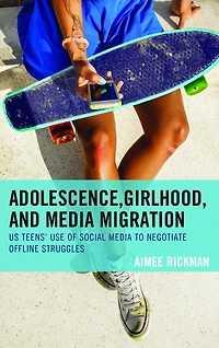 Adolescence, Girlhood, and Media Migration: US Teens' Use of Social to Negotiate Offline Struggles
