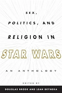 Sex, Politics, and Religion Star Wars: An Anthology
