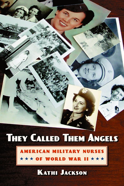 They Called Them Angels: American Military Nurses of World War II