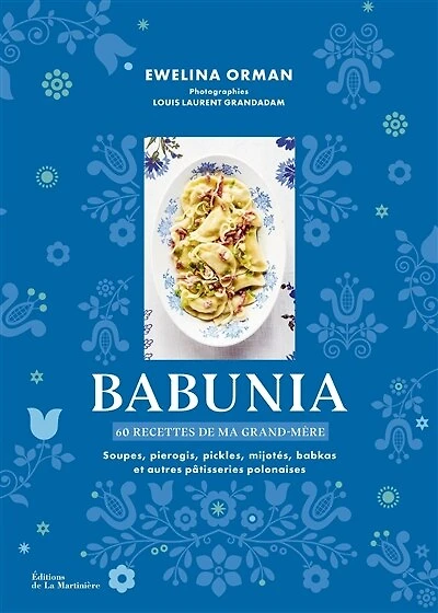 Babunia : 60 recettes de ma grand-mère soupes, pierogis, pickles, mijotés, babkas et autres pâtisseries polonaises: