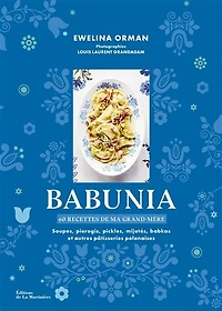Babunia : 60 recettes de ma grand-mère soupes, pierogis, pickles, mijotés, babkas et autres pâtisseries polonaises: