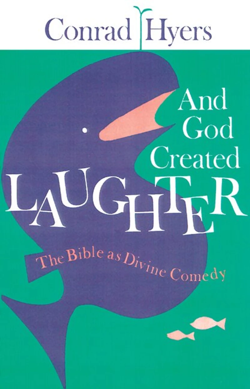 And God Created Laughter: The Bible As Divine Comedy