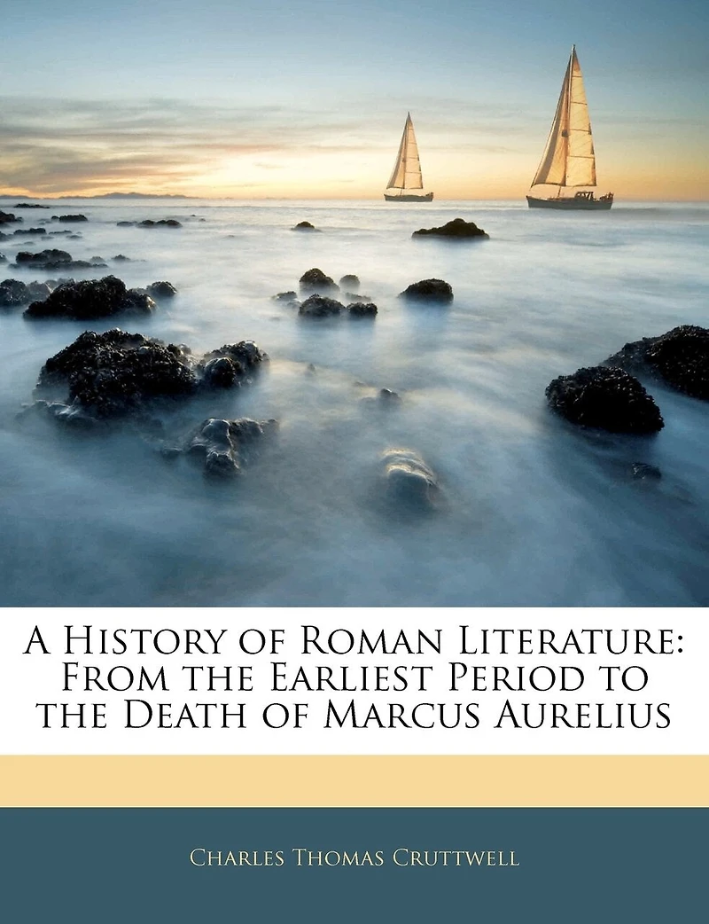 A History of Roman Literature: From the Earliest Period to the Death of Marcus Aurelius
