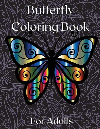 Butterfly Coloring Book for Adults: Amazing Butterflies Adults Coloring Book for Fun and Stress Relief Relieving Stress and Relaxation Relieving Stress and Relaxation 50 Unique Designs