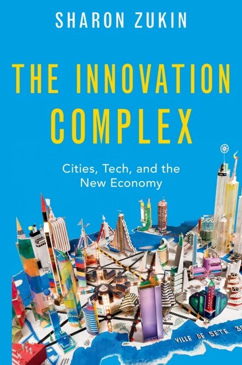 the Innovation Complex: Cities, Tech, and New Economy