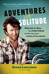 Adventures Solitude: What Not to Wear a Nude Potluck and Other Stories from Desolation Sound