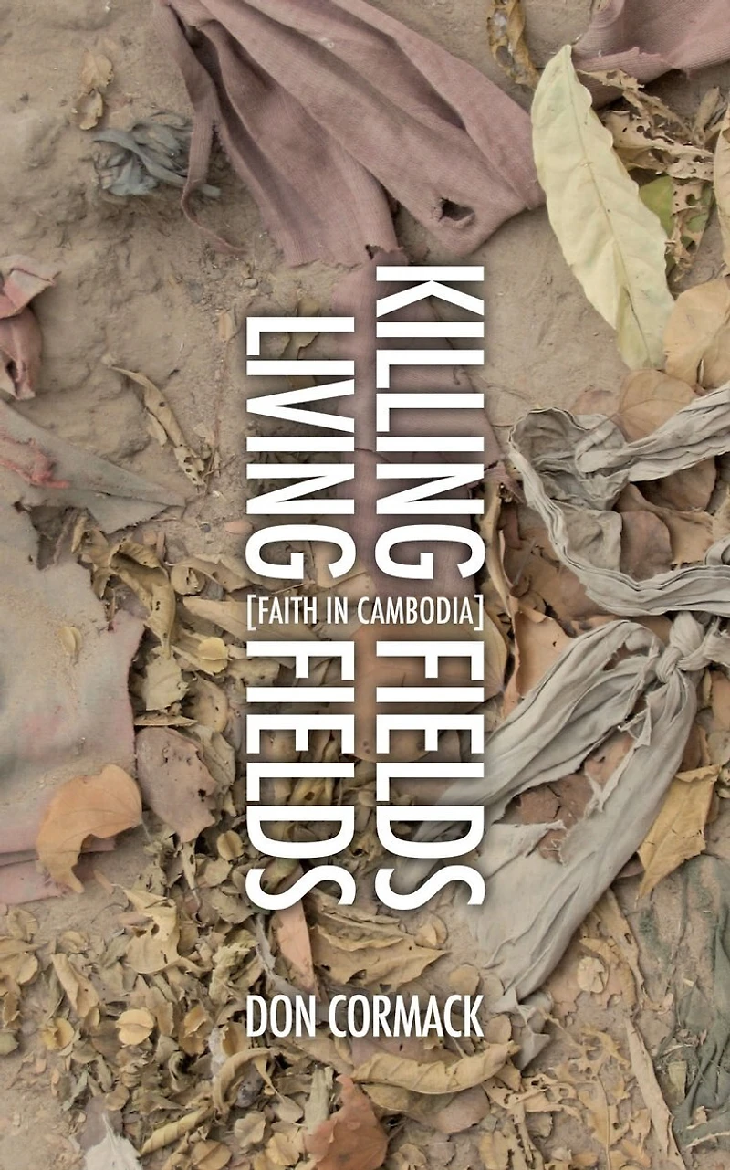 Killing Fields Living Fields: Faith In Cambodia