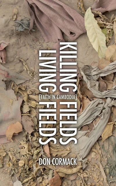 Killing Fields Living Fields: Faith In Cambodia
