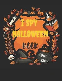 I Spy Halloween Book For Kids: I spy Halloween book for kindergarten and Preschoolers - Activity Book with Spooky Scary Things & Other Cute - Alphabet from A to Z Guessing Game For Little Kids