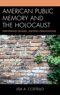 American Public Memory and the Holocaust: Performing Gender, Shifting Orientations