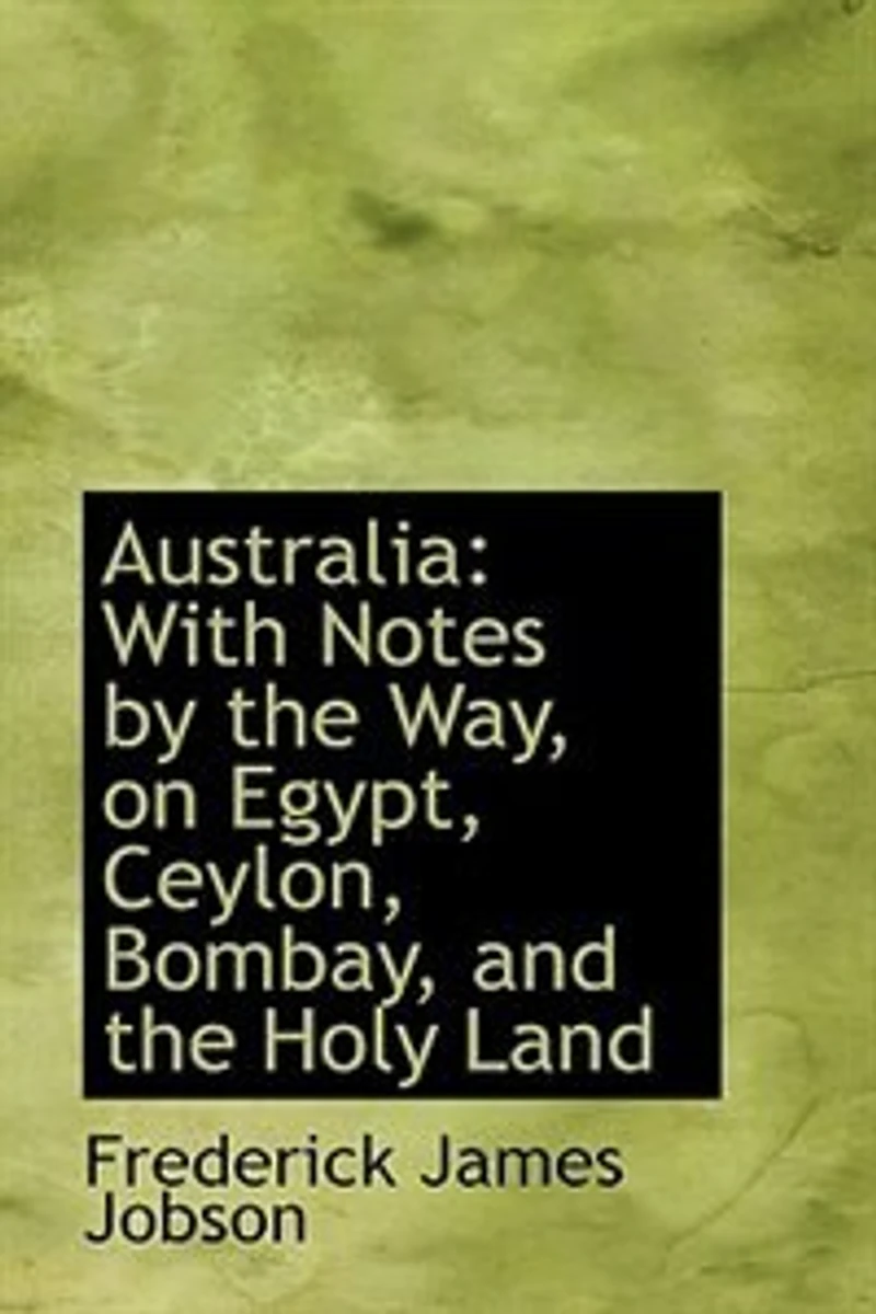 Australia: With Notes by the Way, on Egypt, Ceylon, Bombay and Holy Land (Classic Reprint)