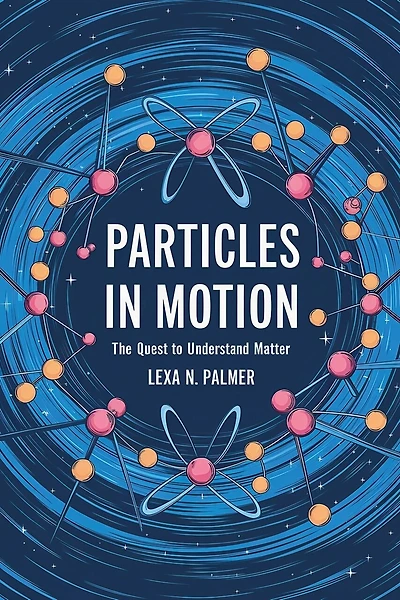 Particles in Motion: The Quest to Understand Matter
